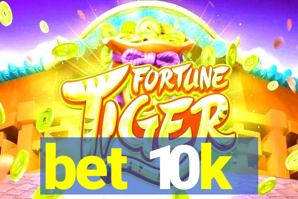 bet 10k